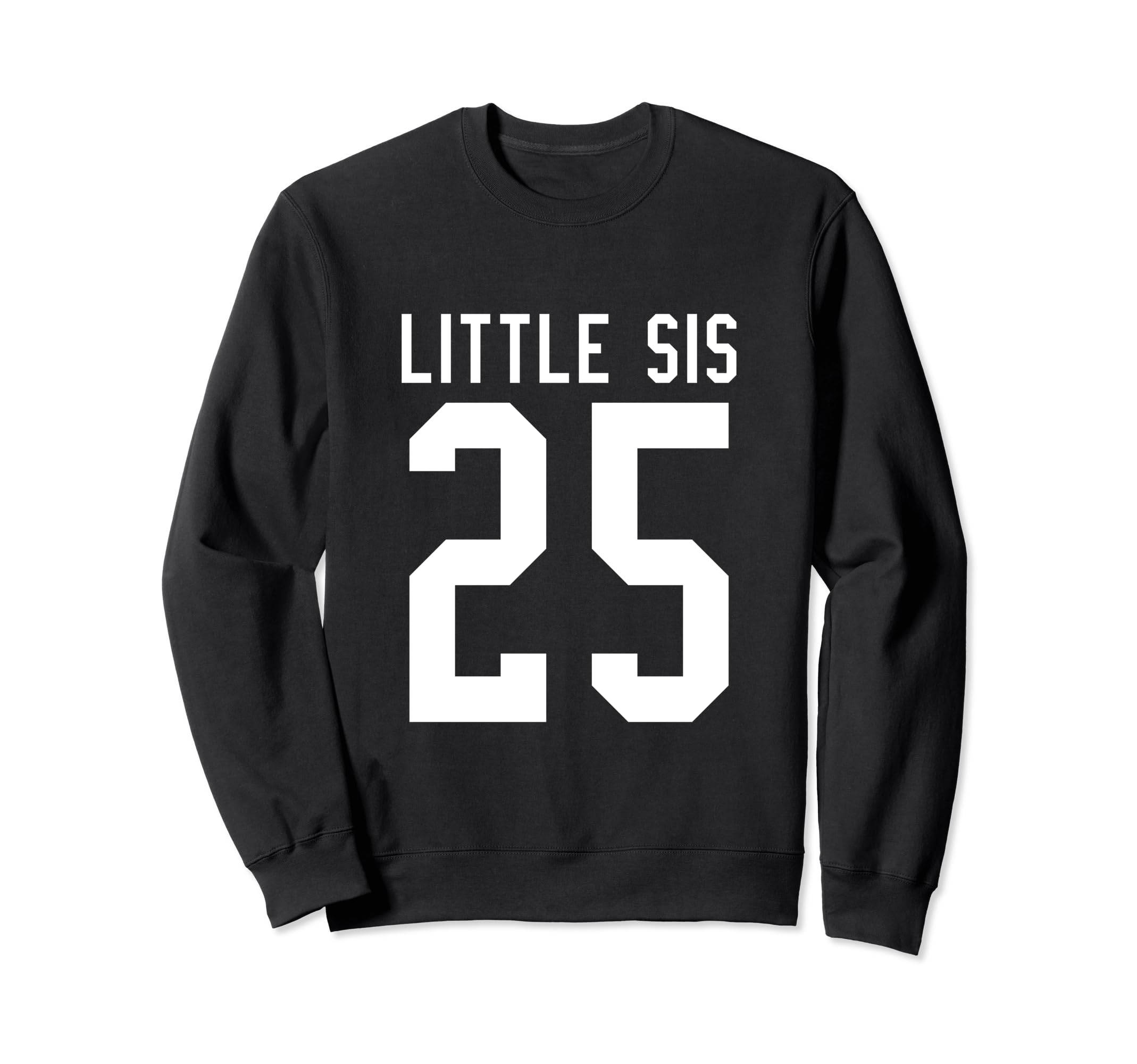 Number 25 Little Sis Biggest Fan Sweatshirt - Graphic Print Men Women - T-Shirt, Sweatshirt, Hoodie