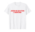 Jesus Saves I Spend Y2K Aesthetic T-Shirt - Custom Art Print for Adults - T-Shirt, Sweatshirt, Hoodie