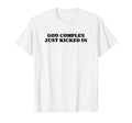 God Complex Just Kicked Funny Y2K T-Shirt - Aesthetic Graphic Unisex - T-Shirt, Sweatshirt, Hoodie