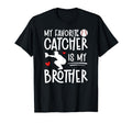 My Brother Baseball Catcher Sister Baseball T-Shirt - Graphic Print Unisex - T-Shirt, Sweatshirt, Hoodie