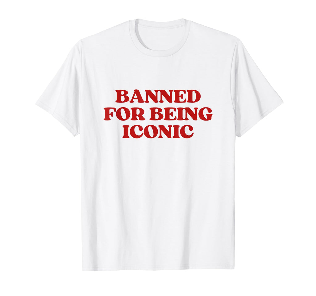 Banned Being Iconic Y2K Aesthetic T-Shirt - Streetwear Style Men Women - T-Shirt, Sweatshirt, Hoodie