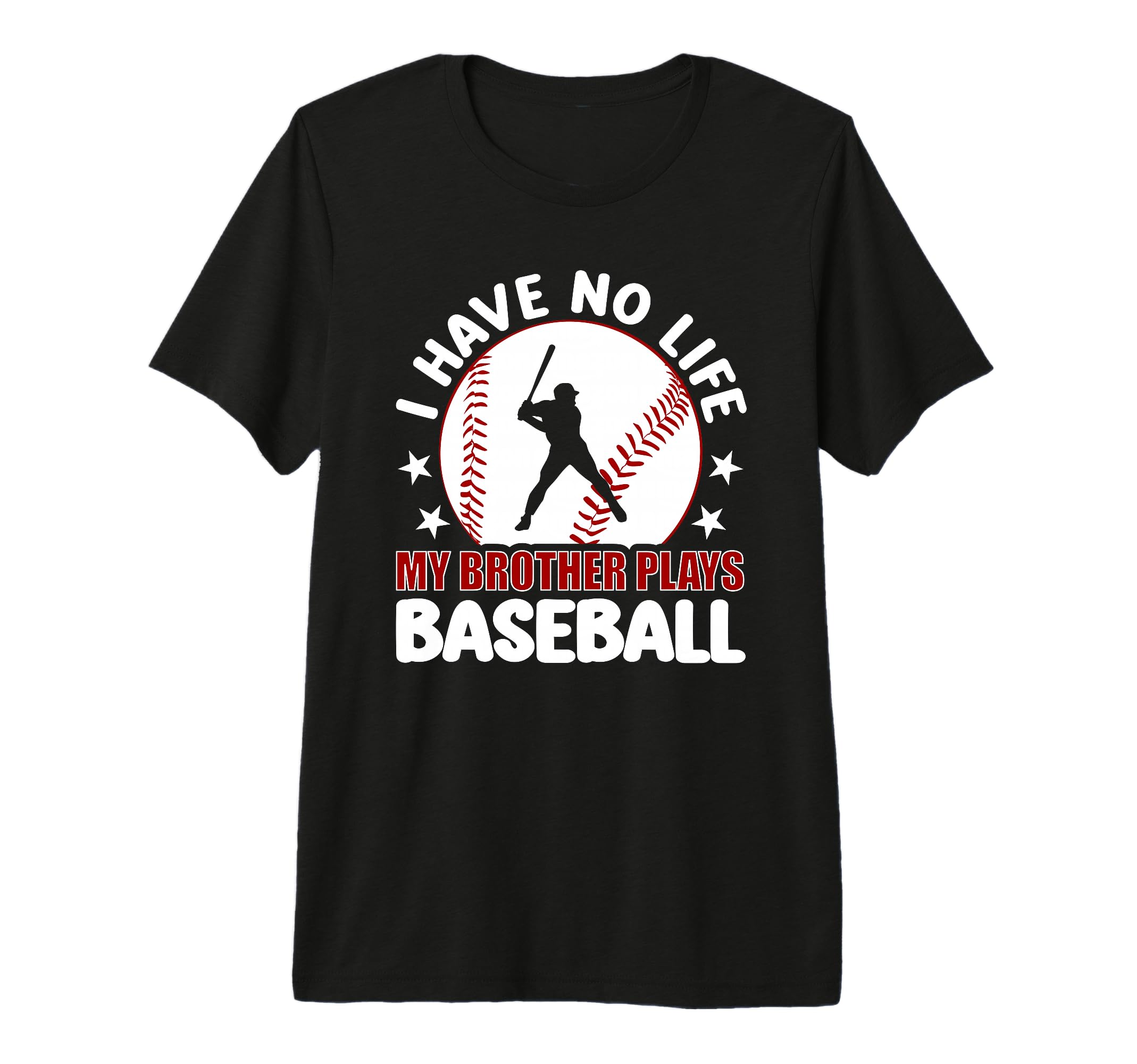 I Have No Life My Brother Plays Baseball T-Shirt - Trendy Graphic Unisex - T-Shirt, Sweatshirt, Hoodie
