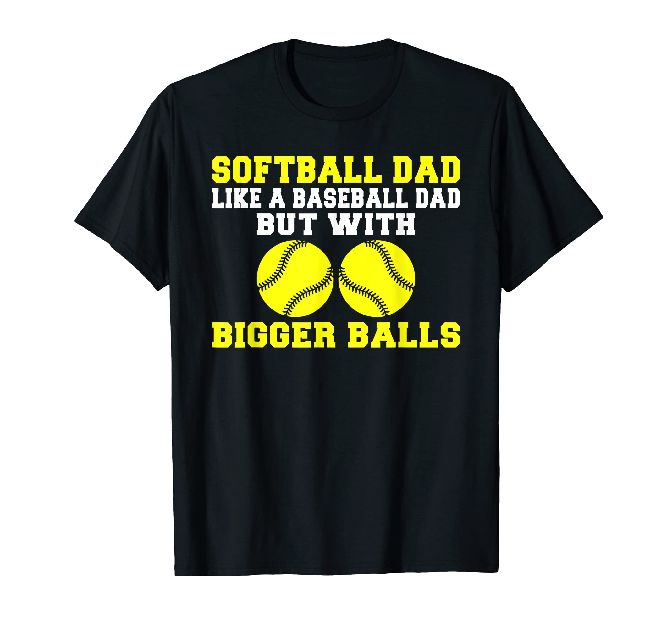 Softball Dad Like Baseball Dad But T-Shirt - Fun Novelty Design Men Women - T-Shirt, Sweatshirt, Hoodie