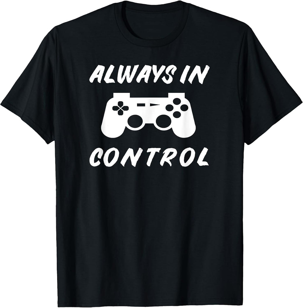Always in Control Gamer Video Gaming Gifts - Adult & Kids T-Shirts, Sweatshirts & Hoodies apparel design preview 1