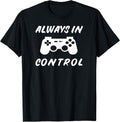 Always in Control Gamer Video Gaming Gifts - Adult & Kids T-Shirts, Sweatshirts & Hoodies apparel design preview 1