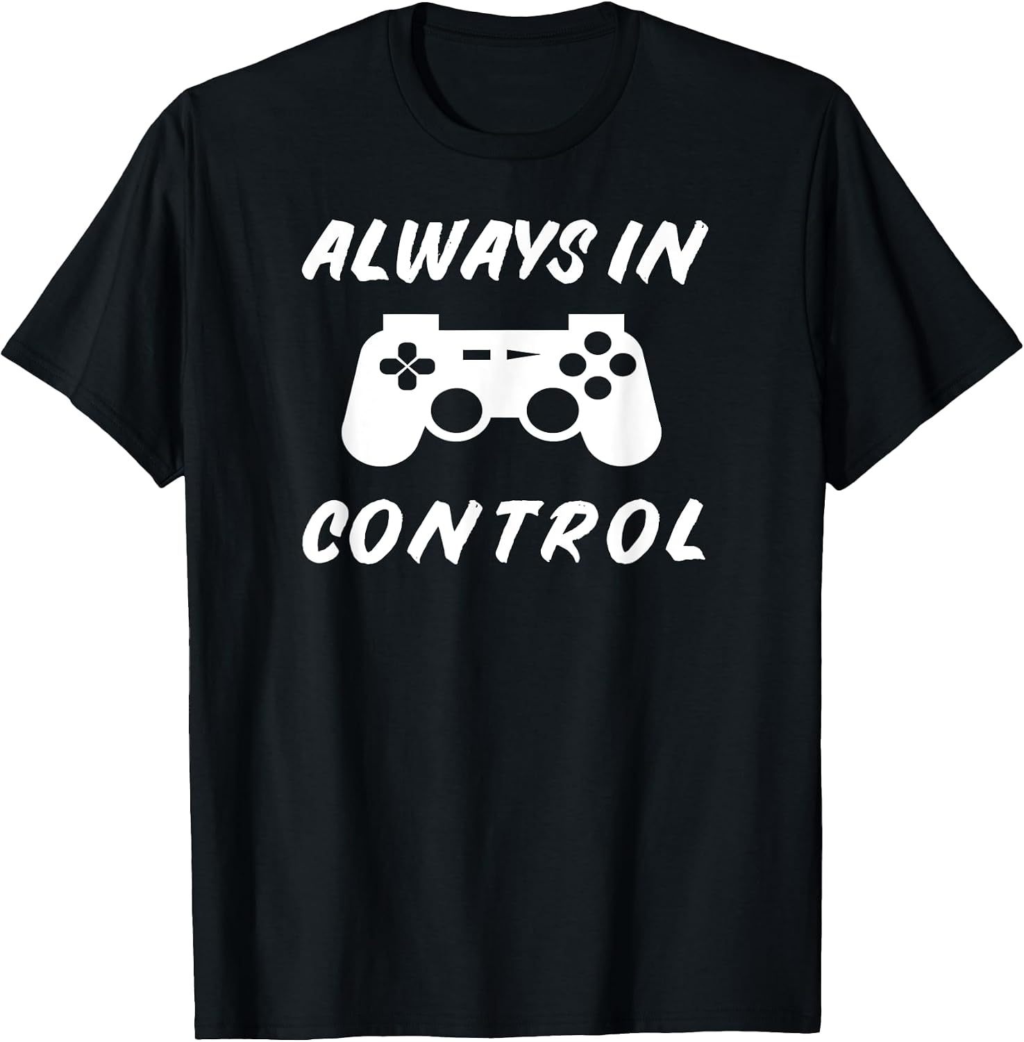 Always in Control Gamer Video Gaming Gifts - Adult & Kids T-Shirts, Sweatshirts & Hoodies apparel design preview 1