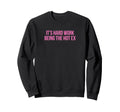 Its Hard Work Being Hot Ex Funny Sweatshirt - Trendy Graphic for Adults - T-Shirt, Sweatshirt, Hoodie