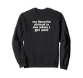 My Favorite Animal Is Me When I Sweatshirt - Casual Everyday Wear Unisex - T-Shirt, Sweatshirt, Hoodie
