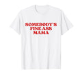 Somebodys Fine Ass Mama Hot Mom Milf T-Shirt - Custom Art Print for Adults - T-Shirt, Sweatshirt, Hoodie