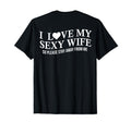 I Love My Sexy Wife Funny Husband T-Shirt - Casual Everyday Wear Unisex - T-Shirt, Sweatshirt, Hoodie