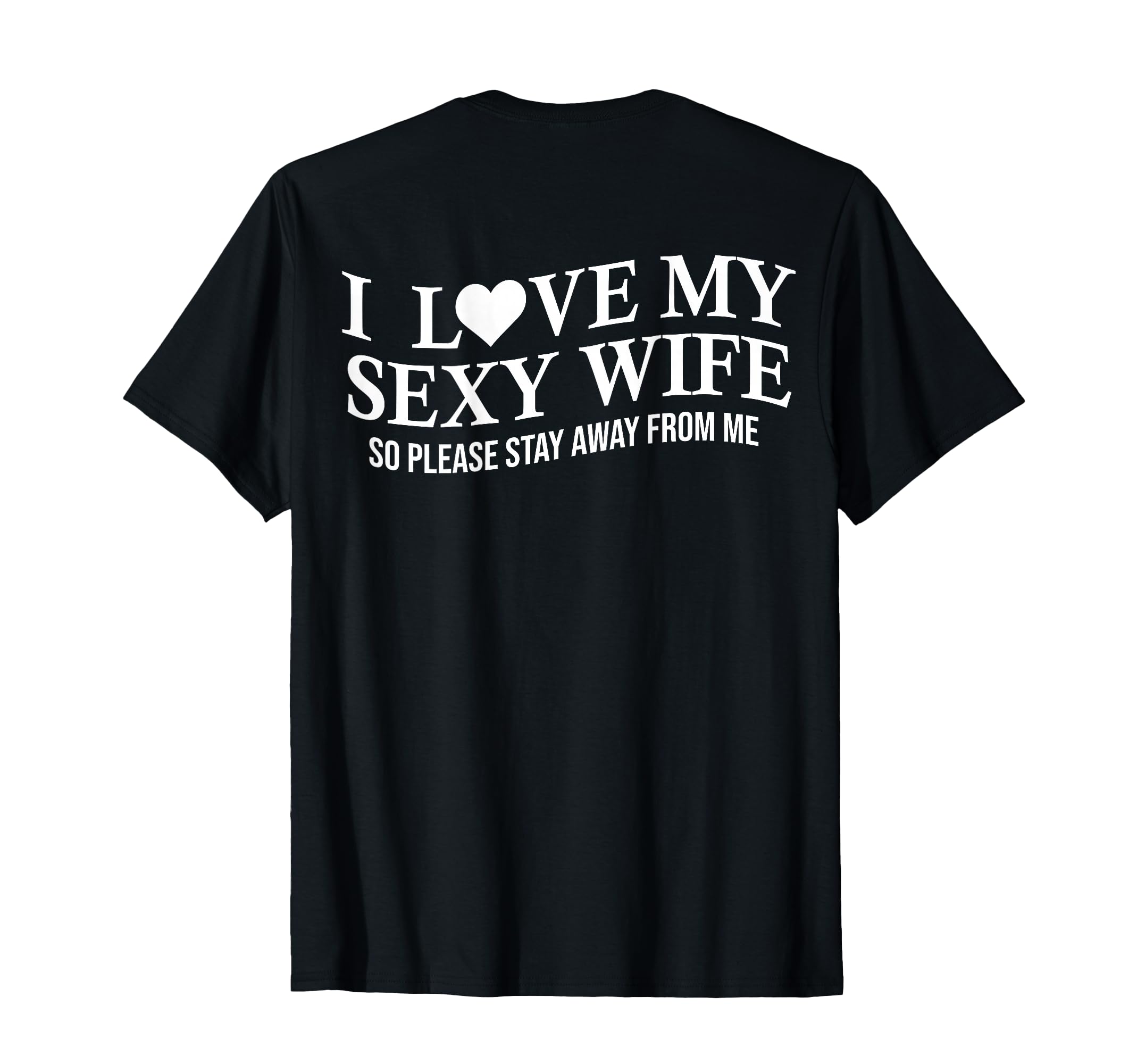 I Love My Sexy Wife Funny Husband T-Shirt - Casual Everyday Wear Unisex - T-Shirt, Sweatshirt, Hoodie