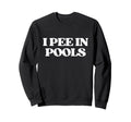 I Pee Pools Y2K Aesthetic Trendy Sweatshirt - Fun Novelty Design Unisex - T-Shirt, Sweatshirt, Hoodie