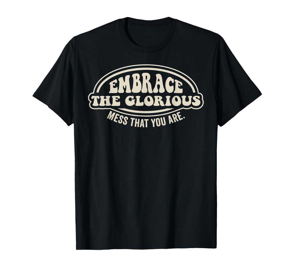 Embrace Glorious Mess 70S Groovy T-Shirt - Trendy Graphic Men Women - T-Shirt, Sweatshirt, Hoodie