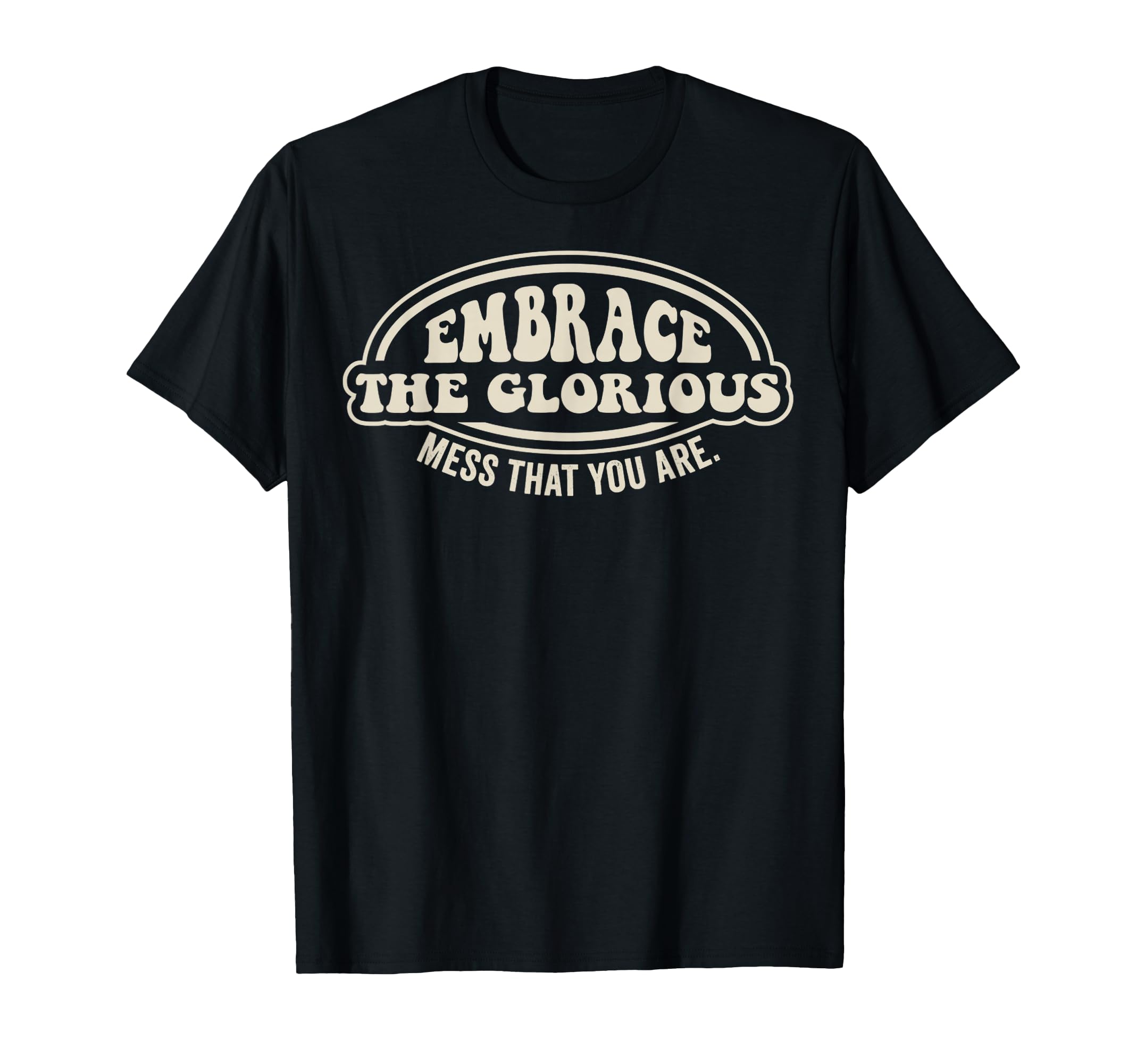 Embrace Glorious Mess 70S Groovy T-Shirt - Trendy Graphic Men Women - T-Shirt, Sweatshirt, Hoodie