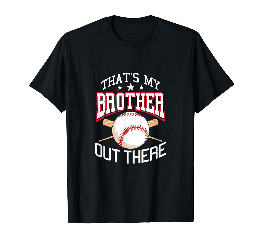 Thats My Brother Out There Baseball T-Shirt - Fun Novelty Design Men Women - T-Shirt, Sweatshirt, Hoodie