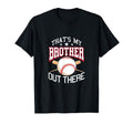 Thats My Brother Out There Baseball T-Shirt - Fun Novelty Design Men Women - T-Shirt, Sweatshirt, Hoodie