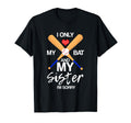 I Love My Bat And My Sister Im Sorry T-Shirt - Novelty Apparel Unisex - T-Shirt, Sweatshirt, Hoodie