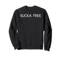 Sucka Free Funny Hip Hop Music Rap Gift Sweatshirt - Unique Graphic Unisex - T-Shirt, Sweatshirt, Hoodie