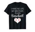 I Have No Life My Brother Plays Baseball T-Shirt - Aesthetic Graphic Unisex - T-Shirt, Sweatshirt, Hoodie