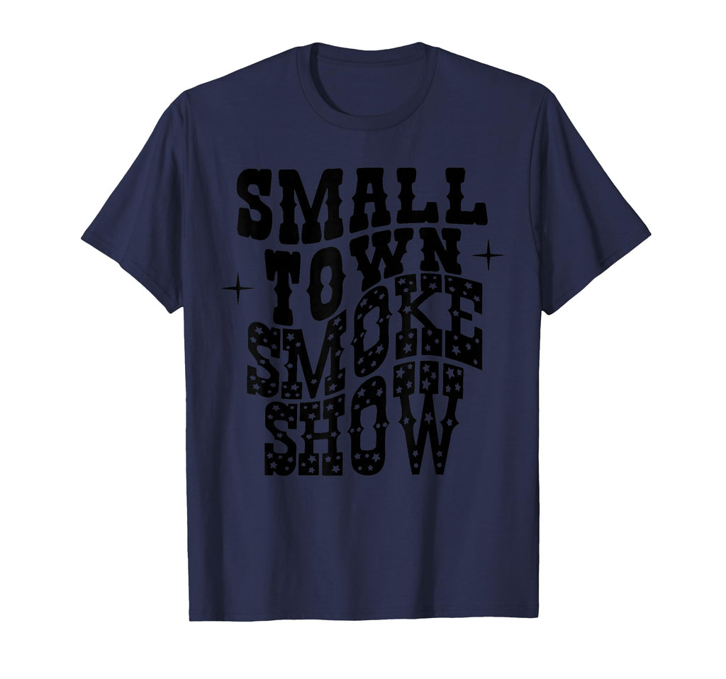 Small Town Smoke Show Western Cowboy T-Shirt - Casual Everyday Wear Unisex - T-Shirt, Sweatshirt, Hoodie
