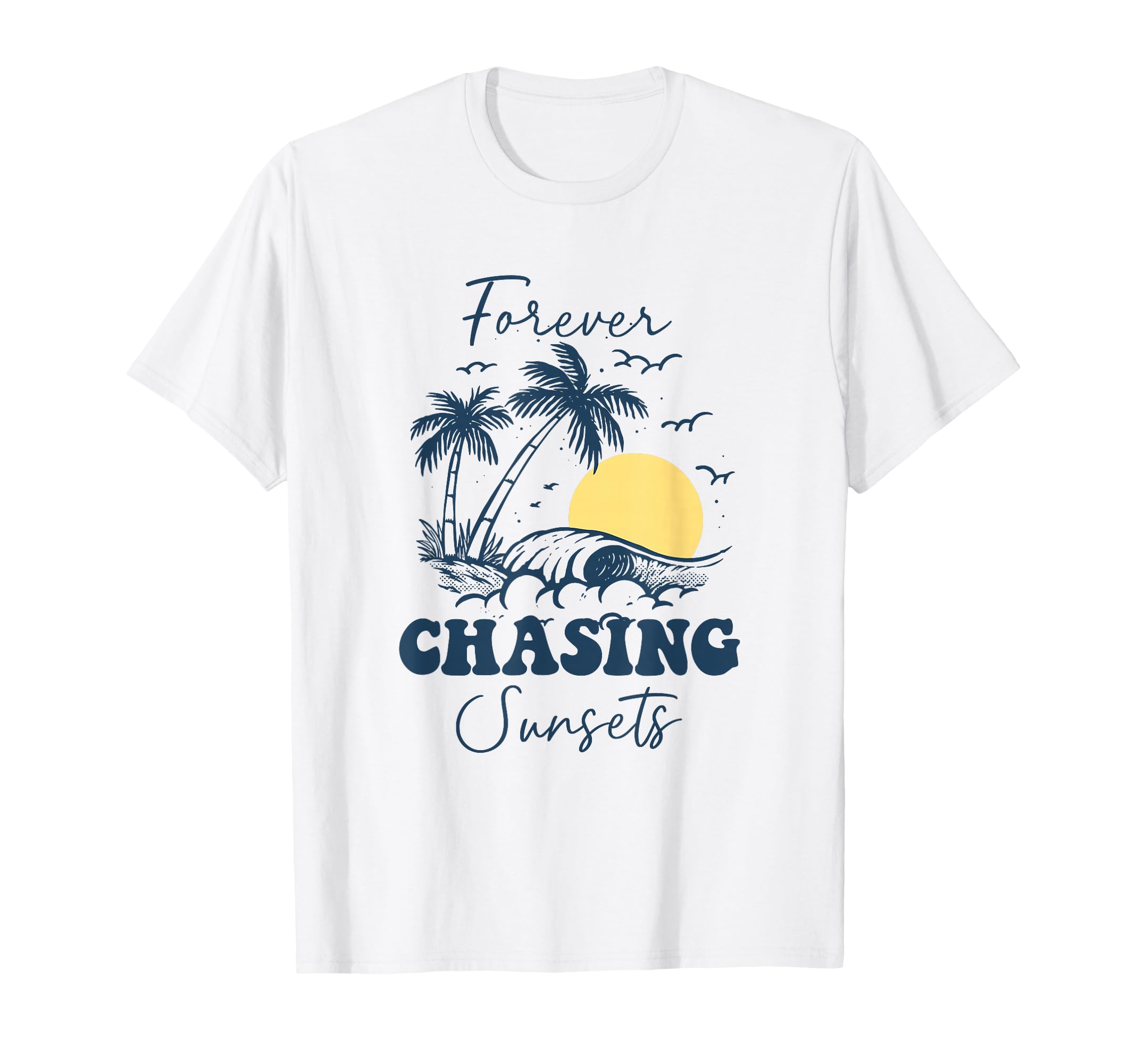 Forever Chasing Sunsets Chasing Sunsets T-Shirt - Graphic Print Men Women - T-Shirt, Sweatshirt, Hoodie