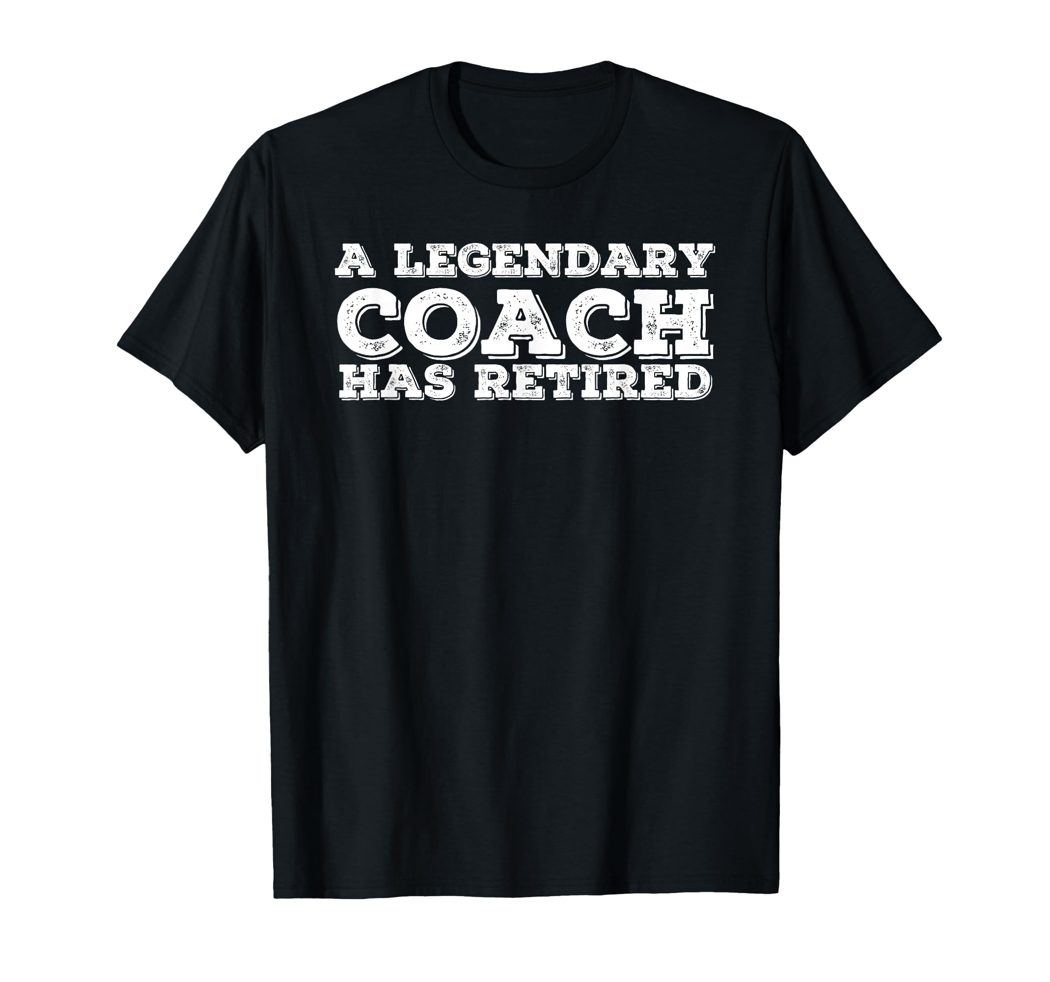 Legendary Coach Has Retired Funny T-Shirt - Aesthetic Graphic Men Women - T-Shirt, Sweatshirt, Hoodie