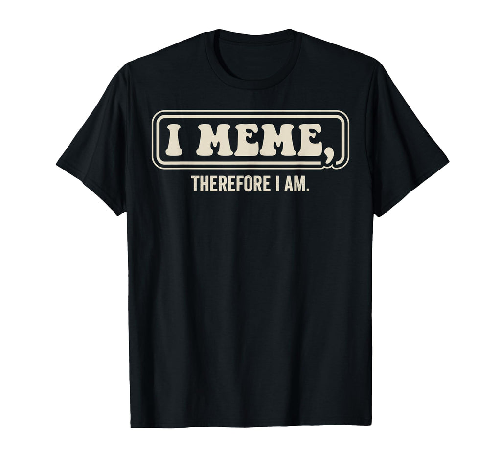 Funny I Meme Therefore I Am 70S T-Shirt - Streetwear Style Unisex - T-Shirt, Sweatshirt, Hoodie