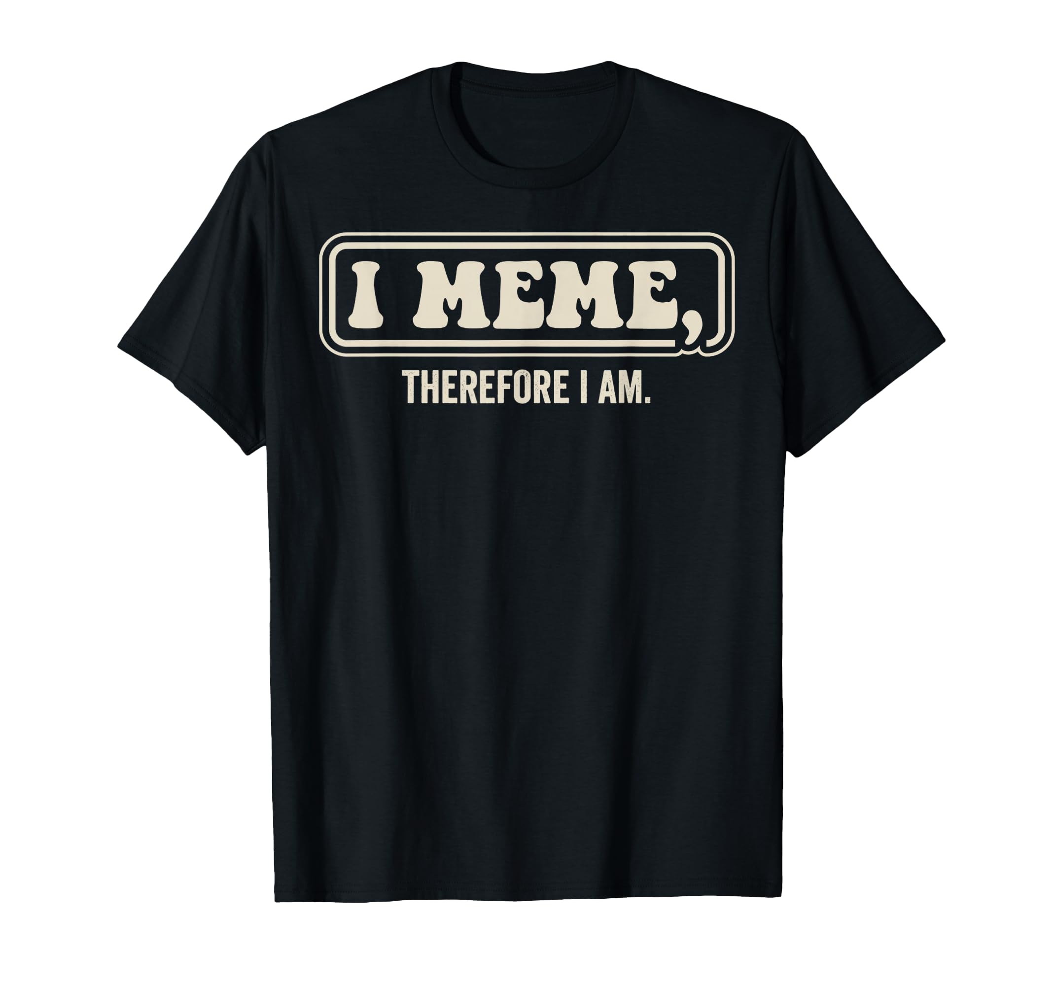 Funny I Meme Therefore I Am 70S T-Shirt - Streetwear Style Unisex - T-Shirt, Sweatshirt, Hoodie