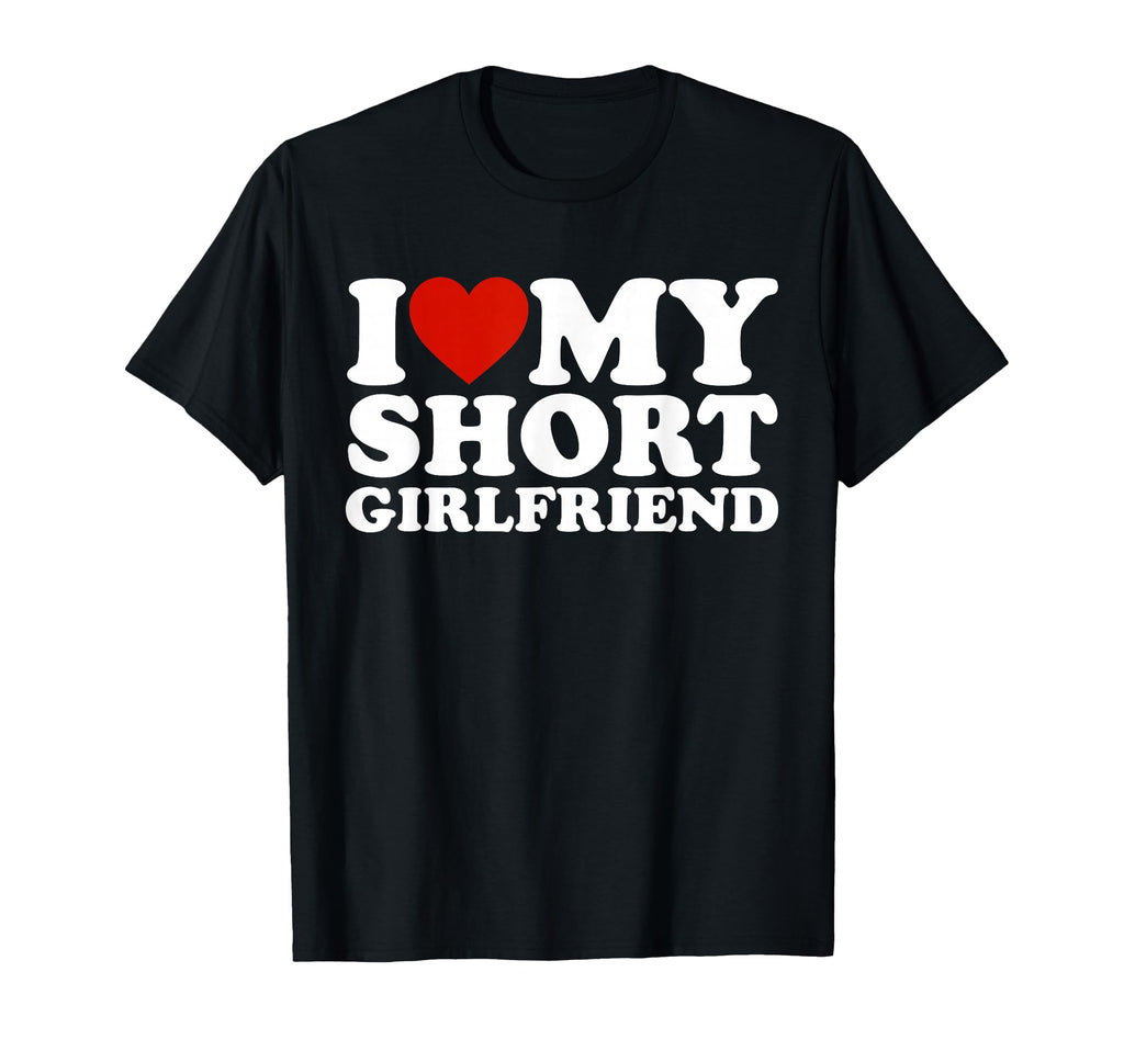 I Love My Short Girlfriend Matching T-Shirt - Trendy Graphic Men Women - T-Shirt, Sweatshirt, Hoodie