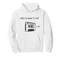 This Is How I Roll 80S Music Cassette Hoodie - Unique Graphic Men Women - T-Shirt, Sweatshirt, Hoodie