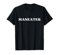 Maneater Funny Sarcastic Y2K T-Shirt - Casual Everyday Wear Unisex - T-Shirt, Sweatshirt, Hoodie
