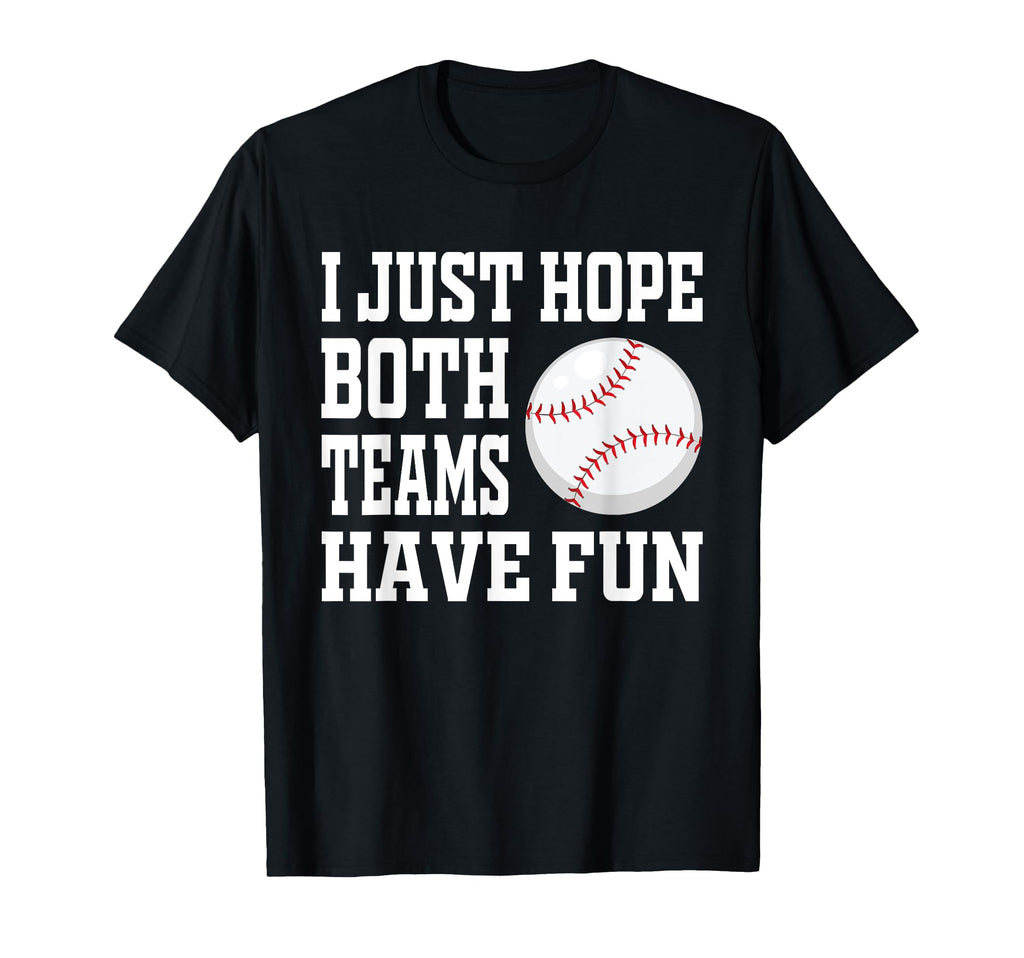 I Just Hope Both Teams Have Fun T-Shirt - Streetwear Style for Adults - T-Shirt, Sweatshirt, Hoodie