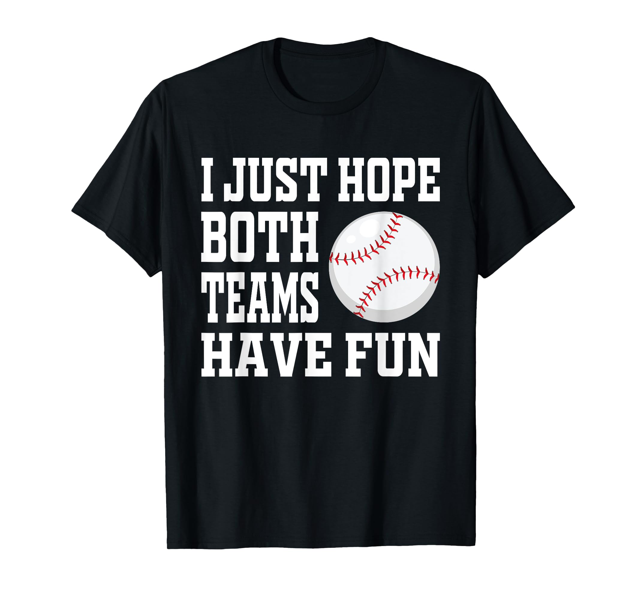 I Just Hope Both Teams Have Fun T-Shirt - Streetwear Style for Adults - T-Shirt, Sweatshirt, Hoodie