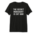 Secret Ingredient Is Cat Hair T-Shirt - Fun Novelty Design Men Women - T-Shirt, Sweatshirt, Hoodie