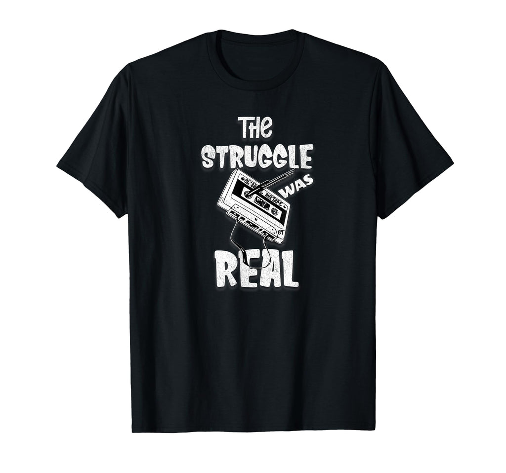 Struggle Was Real Funny Mixtape Cassette T-Shirt - Trendy Graphic Unisex - T-Shirt, Sweatshirt, Hoodie