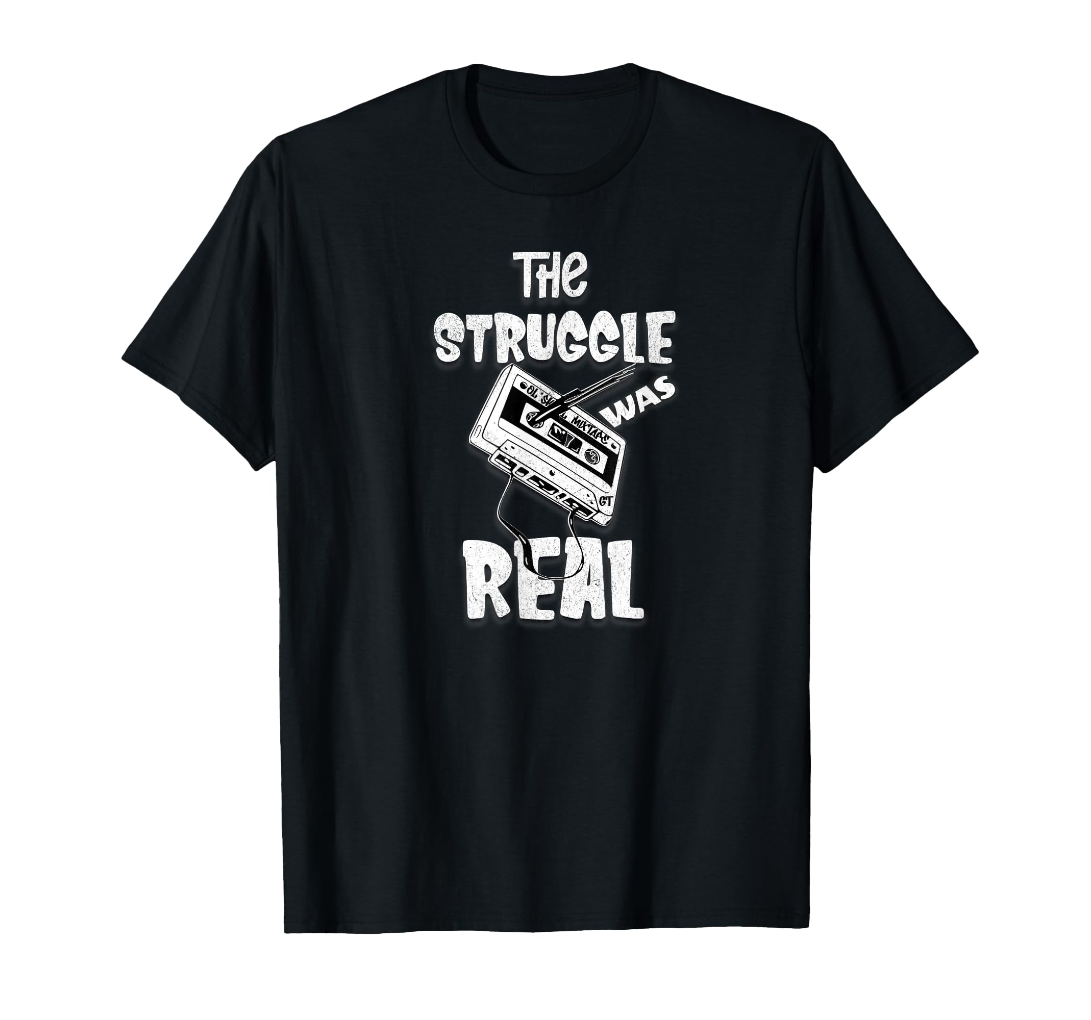Struggle Was Real Funny Mixtape Cassette T-Shirt - Trendy Graphic Unisex - T-Shirt, Sweatshirt, Hoodie