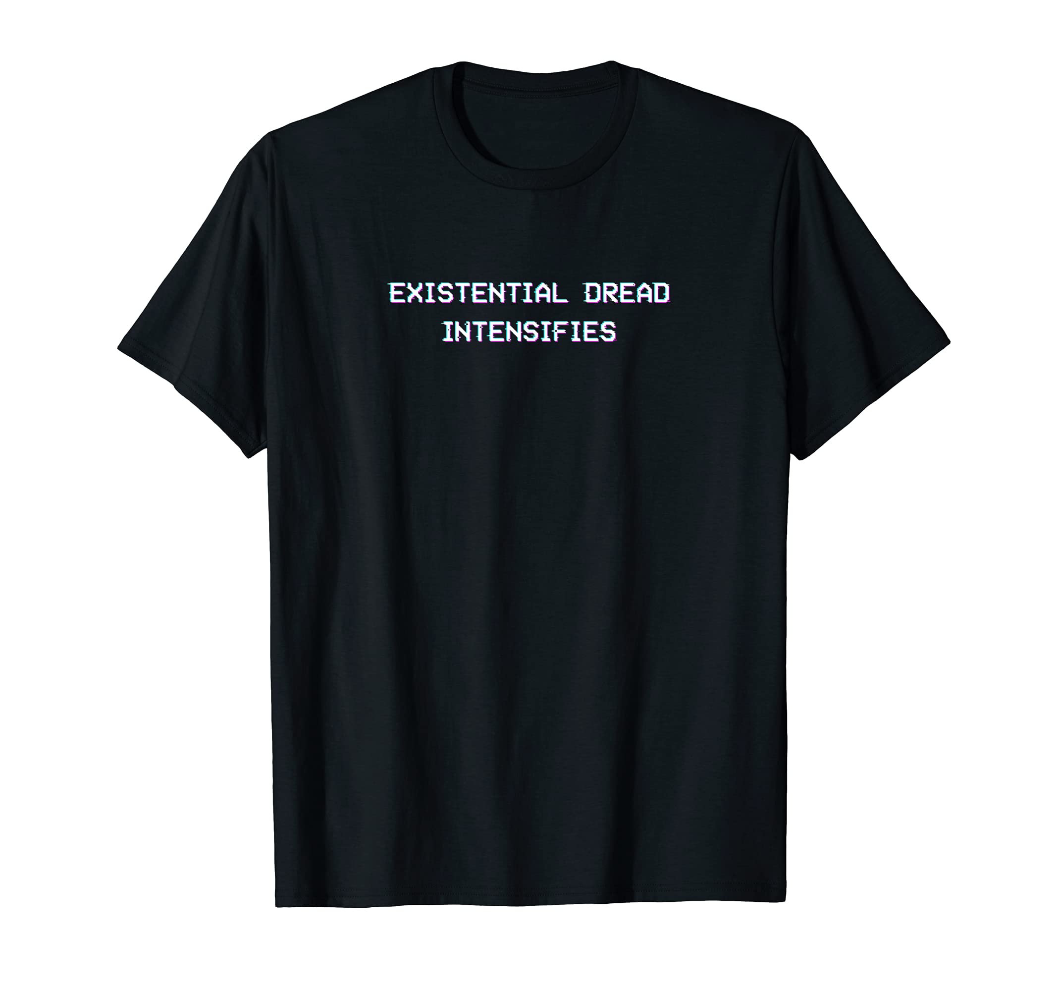 Existential Dread Intensifies Aesthetic T-Shirt - Trendy Graphic Unisex - T-Shirt, Sweatshirt, Hoodie