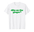 Dibs Ginger Y2K Aesthetic Trendy Gingers T-Shirt - Graphic Print Men Women - T-Shirt, Sweatshirt, Hoodie