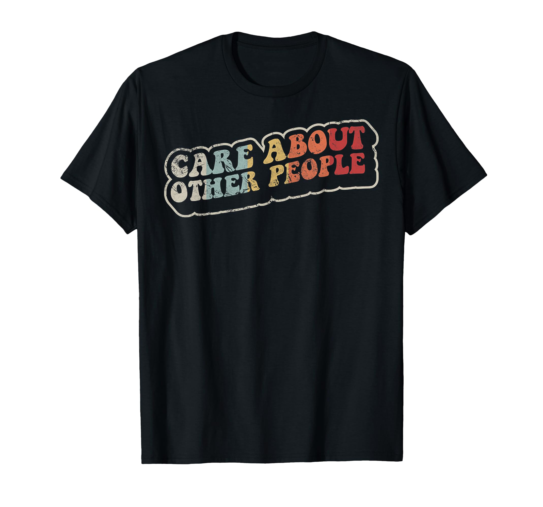 Care About Other People 70S T-Shirt - Streetwear Style Men Women - T-Shirt, Sweatshirt, Hoodie