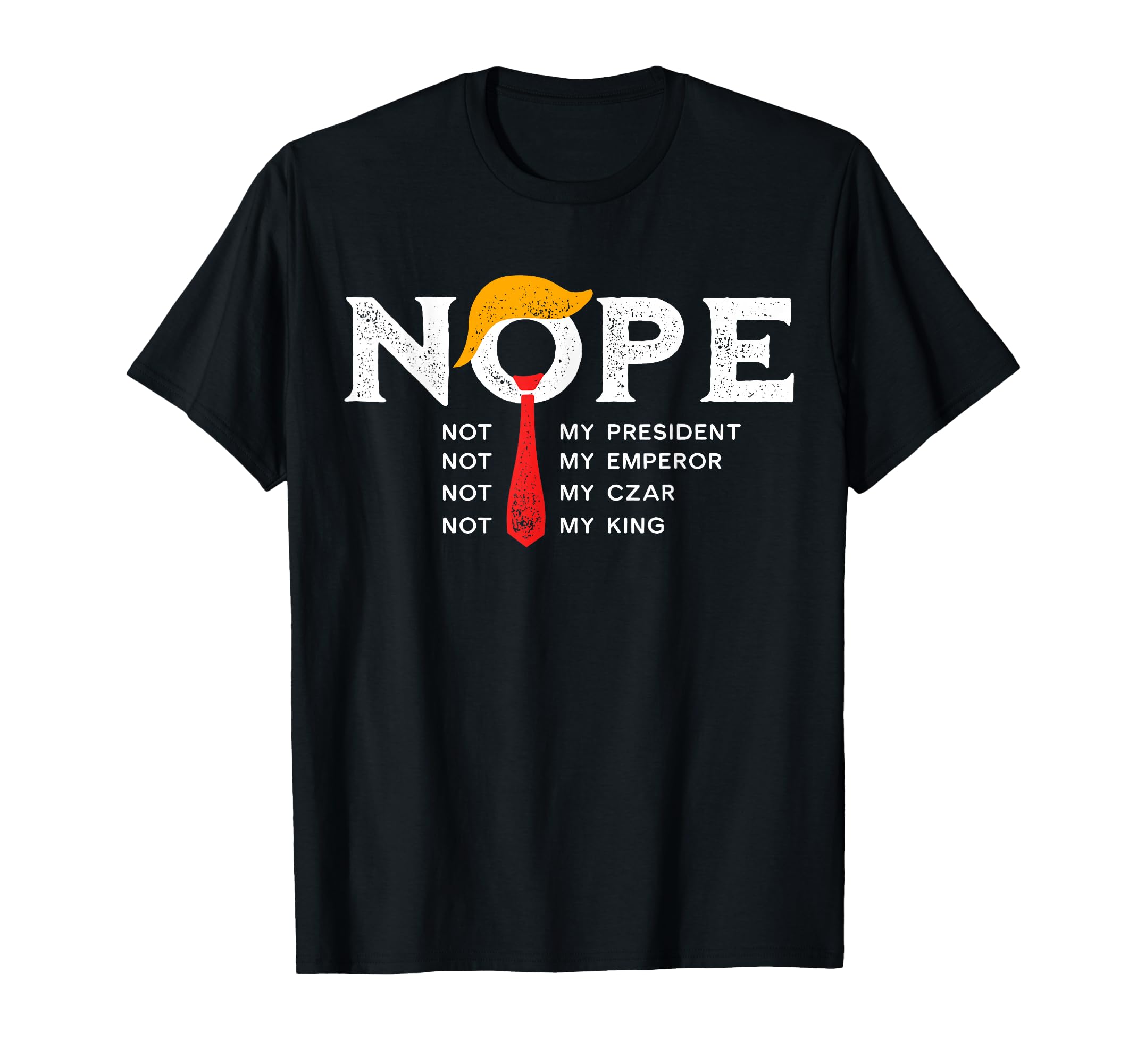 Nope Not My President King Trump T-Shirt - Custom Art Print for Adults - T-Shirt, Sweatshirt, Hoodie