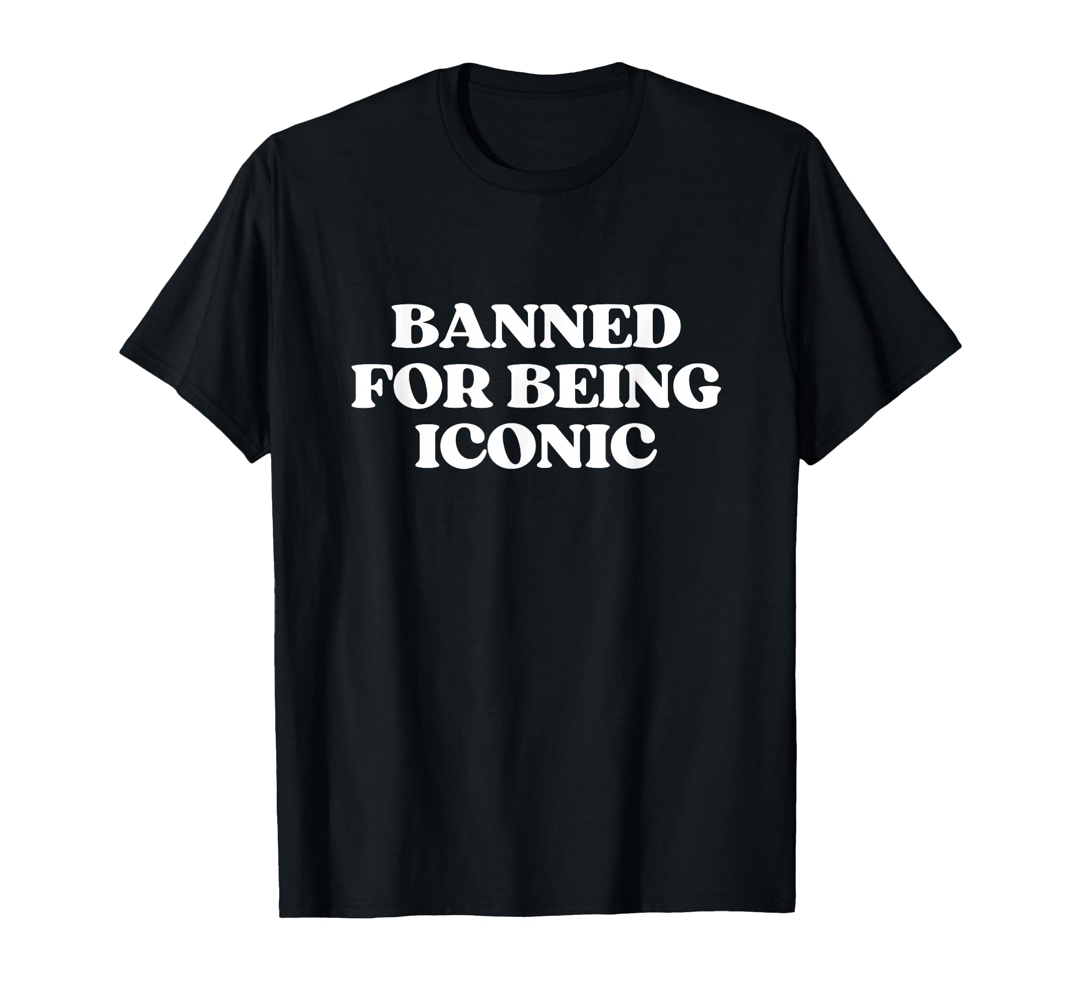 Banned Being Iconic Y2K Aesthetic T-Shirt - Fun Novelty Design Unisex - T-Shirt, Sweatshirt, Hoodie