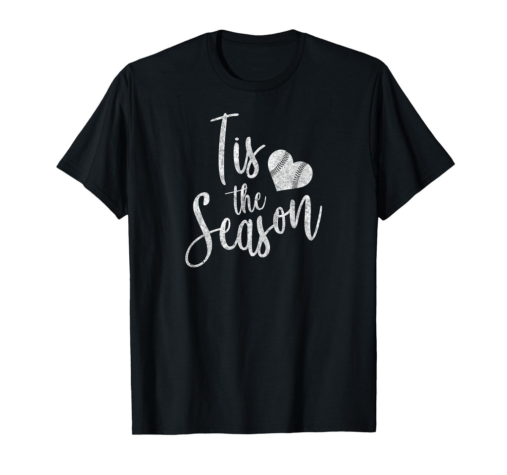 Tis Season Baseball Softball Mom Gift T-Shirt - Novelty Apparel Men Women - T-Shirt, Sweatshirt, Hoodie