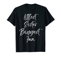 Littlest Sister Biggest Fan Fun T-Shirt - Fun Novelty Design for Adults - T-Shirt, Sweatshirt, Hoodie