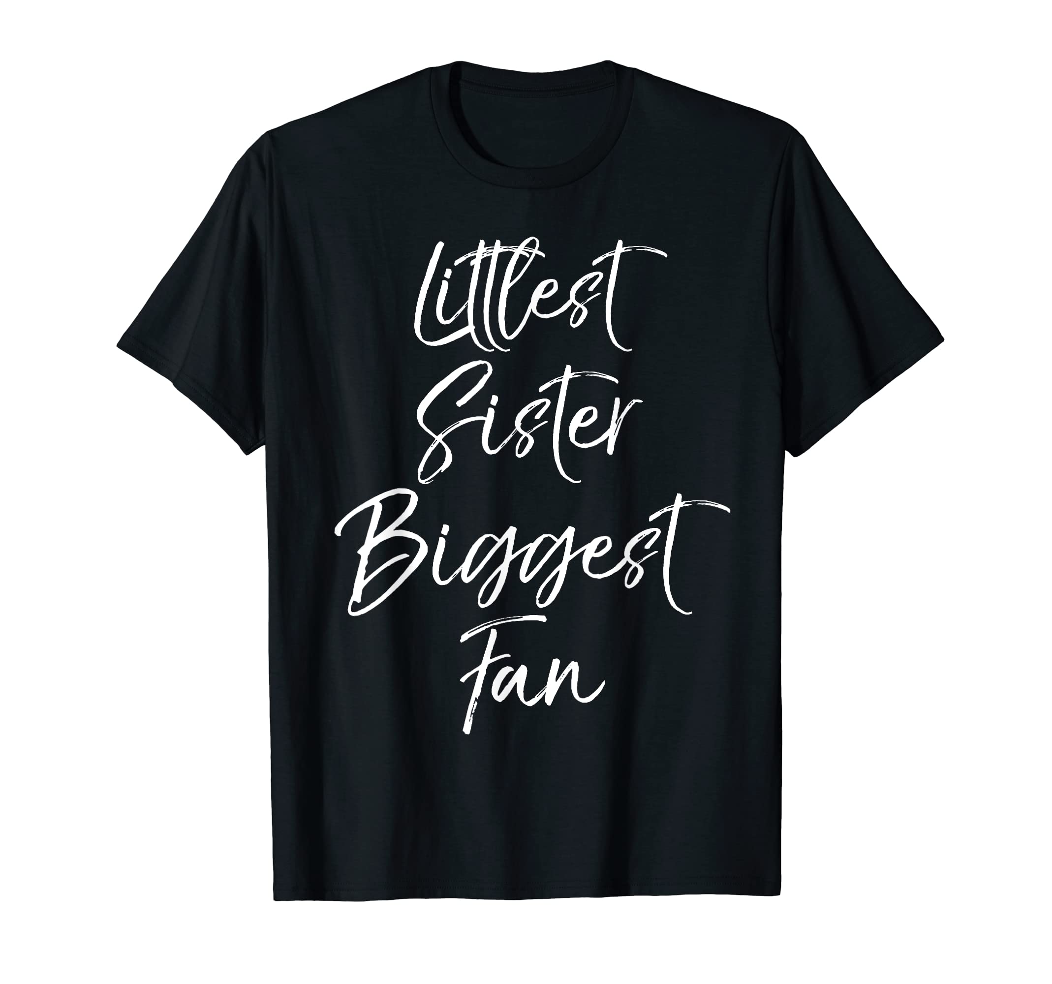 Littlest Sister Biggest Fan Fun T-Shirt - Fun Novelty Design for Adults - T-Shirt, Sweatshirt, Hoodie