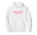Blink If You Want Me 2000S Y2K Aesthetic Hoodie - Minimalist Print Unisex - T-Shirt, Sweatshirt, Hoodie