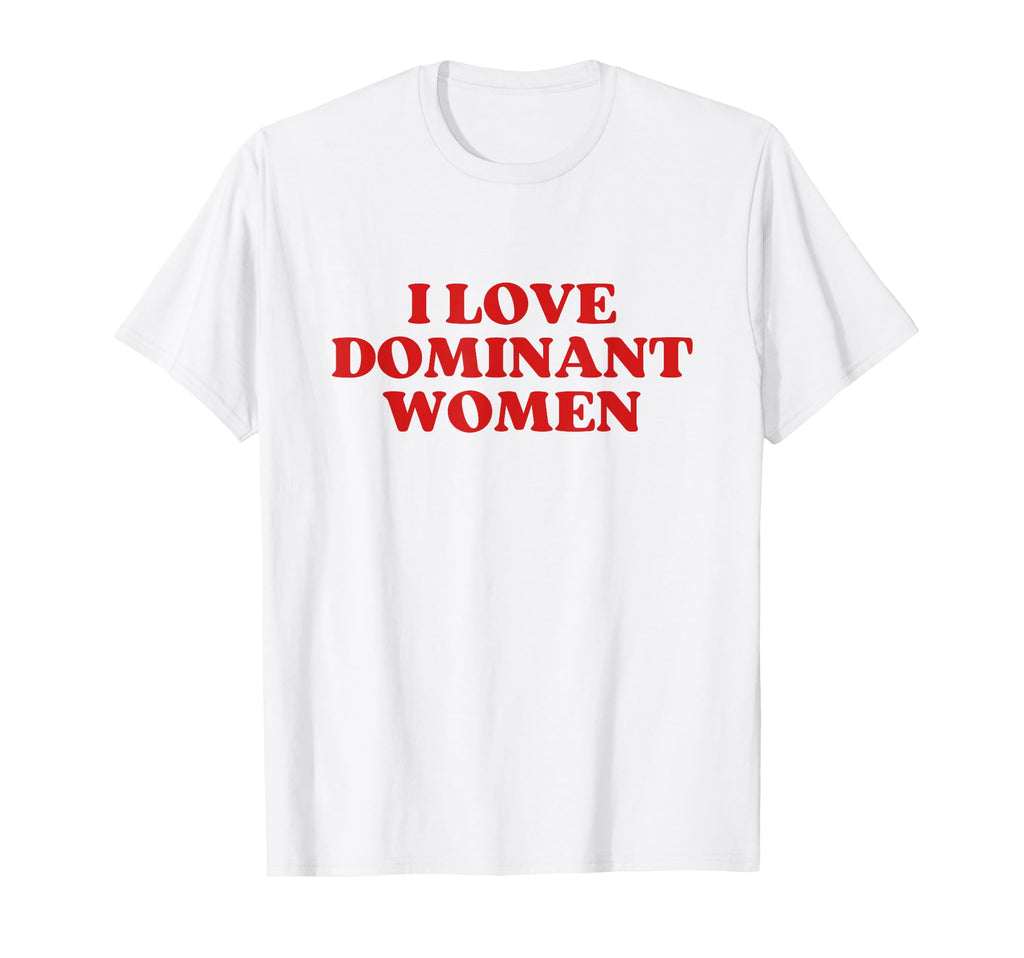 I Love Dominant Y2K Aesthetic T-Shirt - Unique Graphic for Adults - T-Shirt, Sweatshirt, Hoodie
