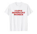 I Love Dominant Y2K Aesthetic T-Shirt - Unique Graphic for Adults - T-Shirt, Sweatshirt, Hoodie