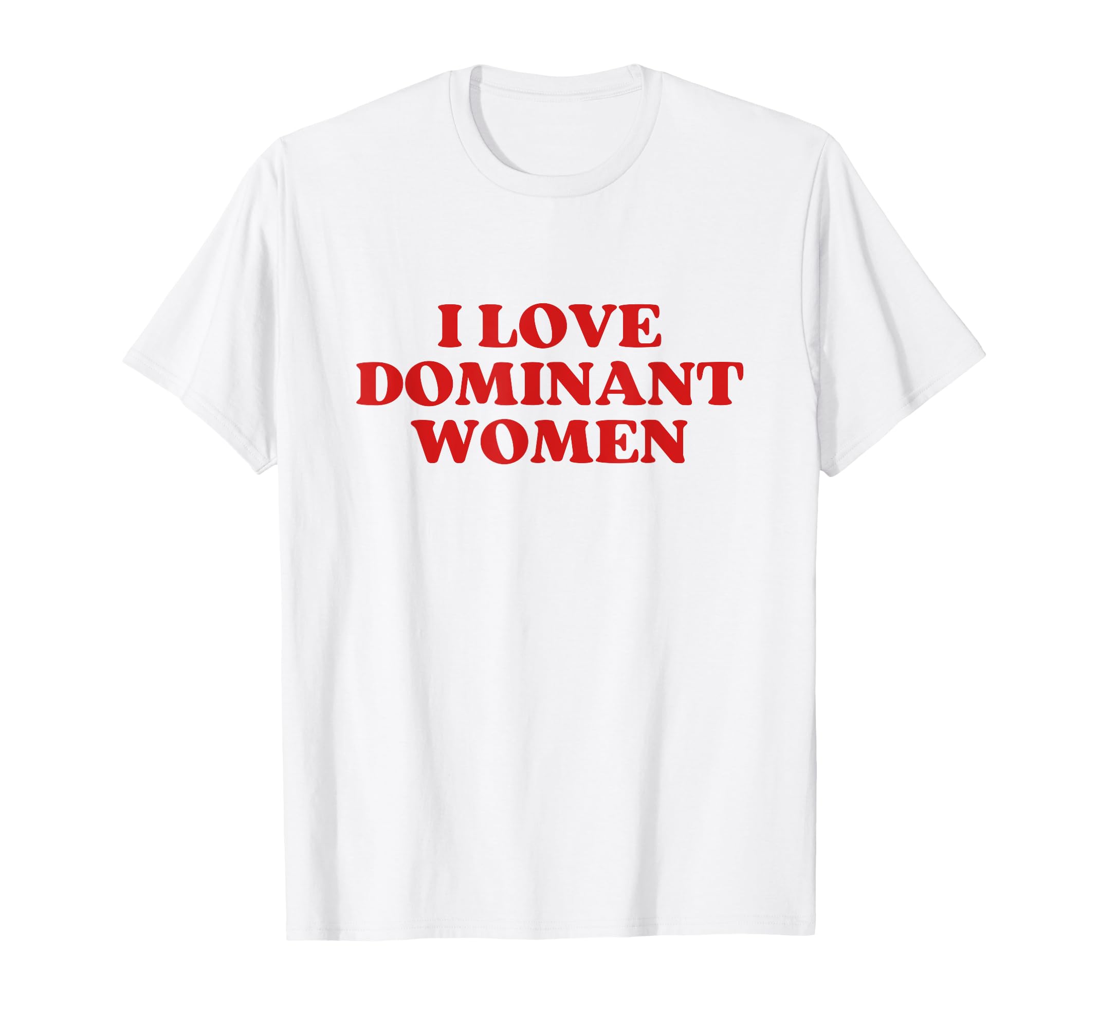 I Love Dominant Y2K Aesthetic T-Shirt - Unique Graphic for Adults - T-Shirt, Sweatshirt, Hoodie