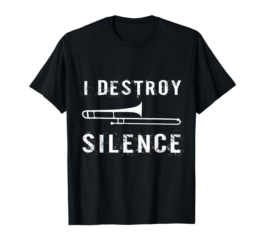 I Destroy Silence Funny Trombone T-Shirt - Fun Novelty Design Unisex - T-Shirt, Sweatshirt, Hoodie