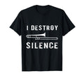 I Destroy Silence Funny Trombone T-Shirt - Fun Novelty Design Unisex - T-Shirt, Sweatshirt, Hoodie
